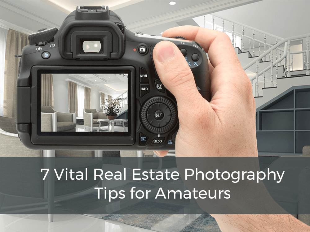 7 Vital Real Estate Photography Tips for Amateurs