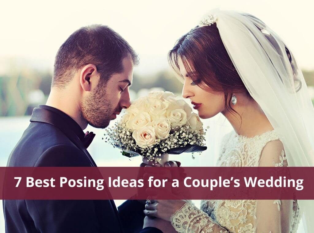 7 Best Posing Ideas for a Couple’s Wedding